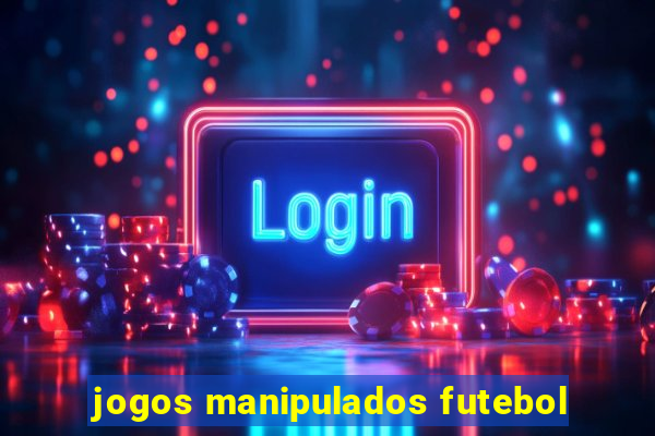 jogos manipulados futebol